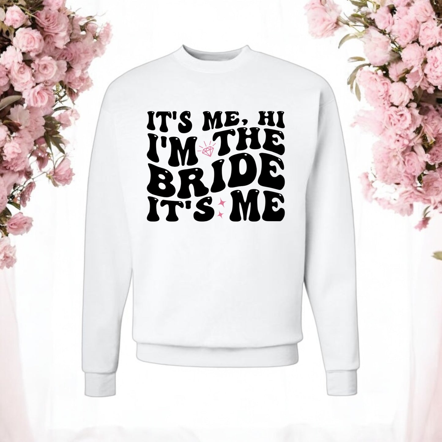 It's Me, Hi I'm the Bride Sweatshirt